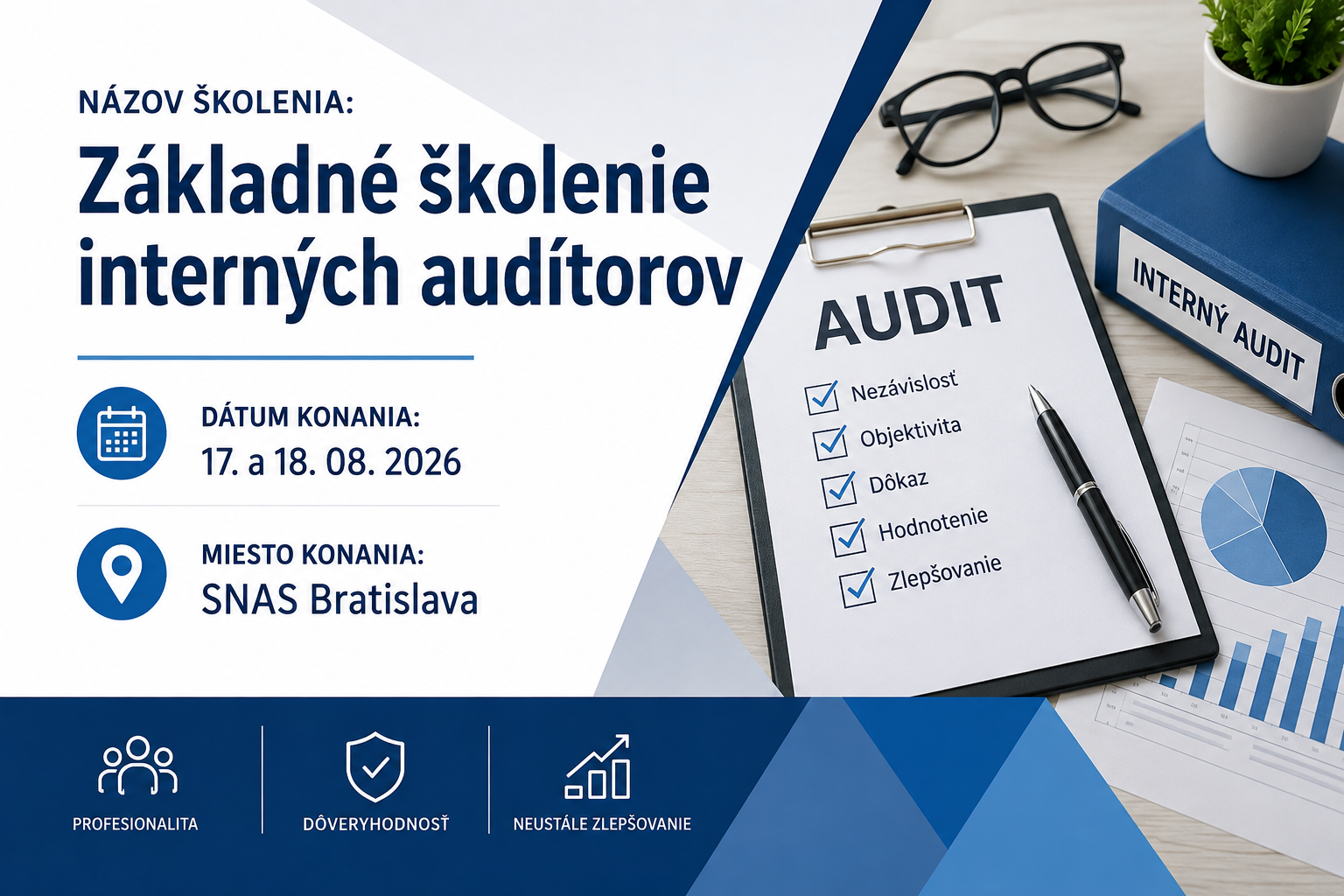 Názov školenia: 	Základné školenie interných  audítorov
Dátum konania:	17. a 18. 08. 2026 
Miesto konania:	SNAS Bratislava
